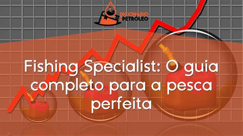 Fishing Specialist O Guia Completo Para A Pesca Perfeita