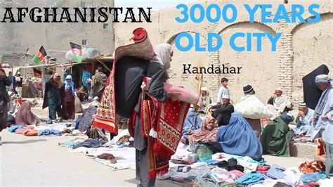 Inside The 3000 Years Old City Kandahar Youtube