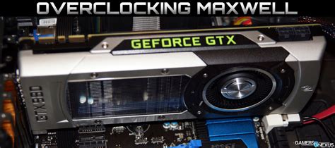 Overclocking The Gtx Maxwell How To Oc Guide Gamersnexus