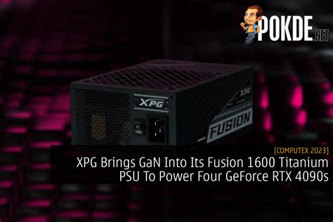 Xpg Brings Gan Into Its Fusion Titanium Psu To Power Four Geforce