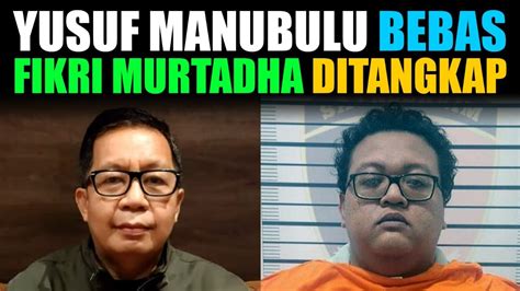 Yusuf Manubulu Bebas Bangmorteza Fikri Murtadha Ditangkap Youtube