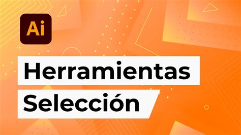 HERRAMIENTAS de SELECCIÓN en Adobe Illustrator Descubre todas ellas