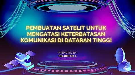 Pembuatan Satelit Untuk Mengatasi Keterbatasan Komunikasi Di Dataran