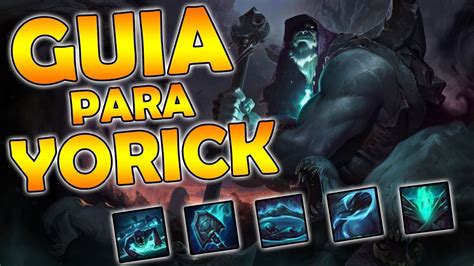 Guia De Yorick Top I Yorick S I Objetos Runas Habilidades Y Combos