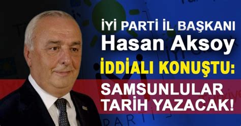 Y Parti Samsun L Ba Kan Hasan Aksoy Samsun Tarih Yazacak