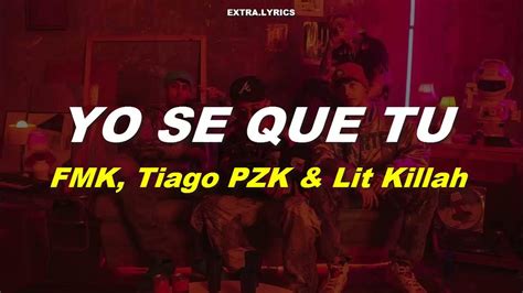 Fmk Tiago Pzk Lit Killah Rusherking Yo Se Que Tu Letra Youtube