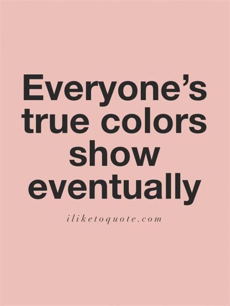 People Show Their True Colors Quotes Shortquotescc