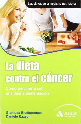 Libro LA DIETA CONTRA EL CÁNCER Cómo prevenirlo con una buena