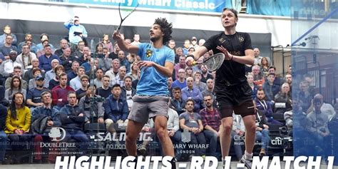 Canary Wharf Classic Rd Highlights Hesham V Willstrop Squashtv