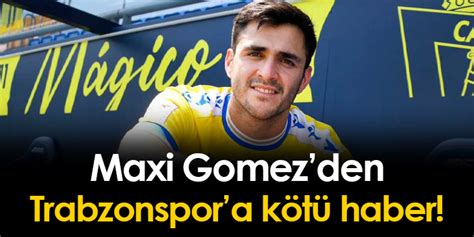 Spanyollar Yazd Maxi Gomez Den Trabzonspor A K T Haber Trabzon