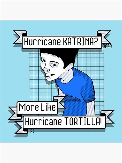 Hurricane Katrina More Like Hurricane Tortilla Poster For Sale By Kaiju Toaster Redbubble