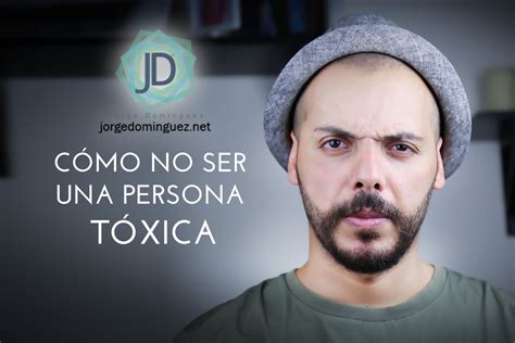 Cómo no ser una persona tóxica Jorge Domínguez