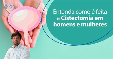 O Que É Cistectomia - Entenda como é feita a Cistectomia em homens e mulheres - Dr. Cássio ...