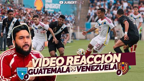 REACCIONANDO AL GUATEMALA 0 0 VENEZUELA EMPATE AMARGO PARTIDO