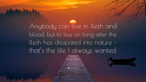 Abhijit Naskar Quote Anybody Can Live In Flesh And Blood But To Live