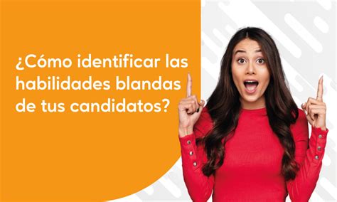 ¿cómo Identificar Las Habilidades Blandas De Tus Candidatos Líderes