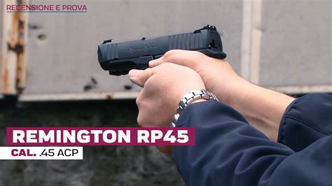 Remington RP45 Cal 45 Acp Recensione Completa E Prova A Fuoco