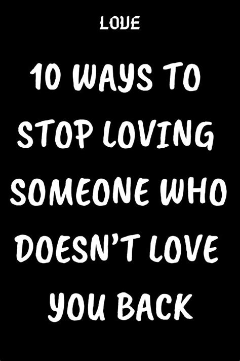 10 Ways To Stop Loving Someone Who Doesnt Love You Back Loving