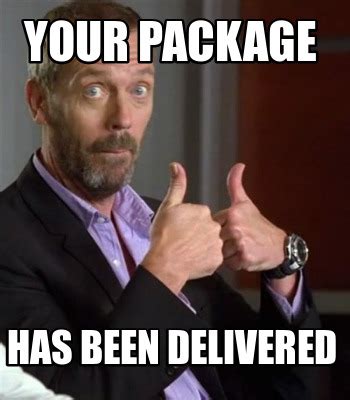 Meme Maker Your Package Has Been Delivered Meme Generator