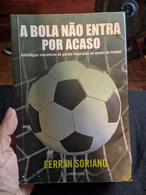 Livro a Bola Não Entra por Acaso Ferran Soriano Livro Larousse Usado