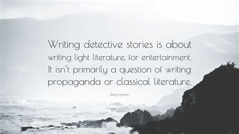 Stieg Larsson Quote: “Writing detective stories is about writing light ...