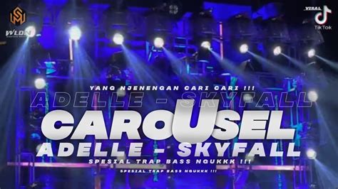 Dj Trap Carousel X Skyfall Yang Lagi Di Cari Cocok Buat Cek Sound