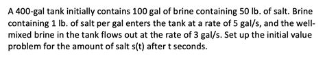 Solved A 400 Gal Tank Initially Contains 100 Gal Of Brine Chegg