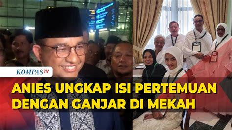 Anies Baswedan Beberkan Isi Pertemuannya Dengan Ganjar Pranowo Saat