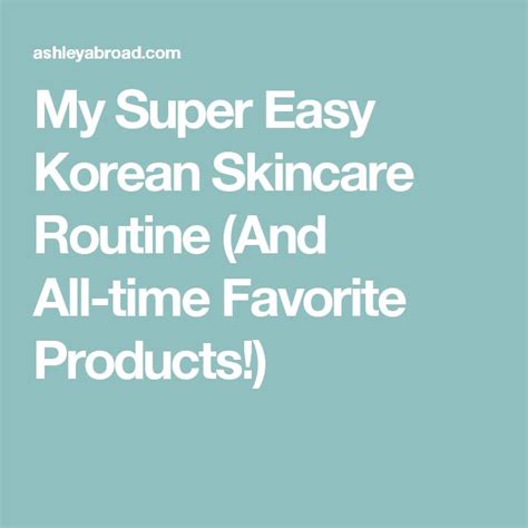 My Super Easy Korean Skincare Routine And All Time Favorite Products