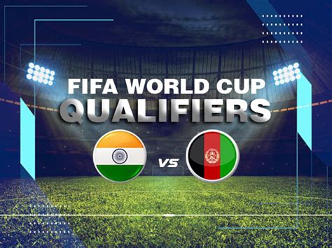 India Vs Afghanistan Fifa Cup Fifa World Cup Qualifiers India Vs