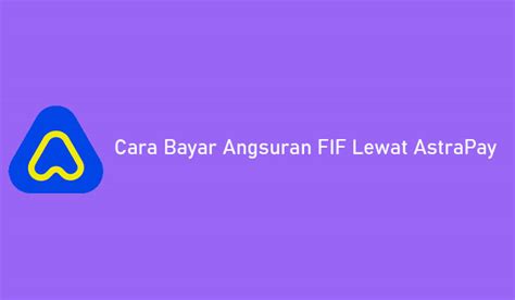 7 Cara Bayar Angsuran FIF Lewat AstraPay Syarat Dan Biaya Admin