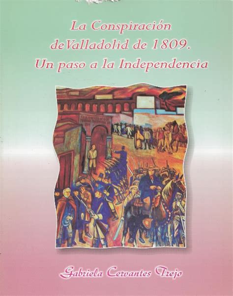 LA CONSPIRACION DE VALLADOLID DE 1809 UN PASO A LA INDEPENDENCIA