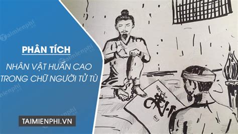 Bài Văn Phân Tích Nhân Vật Huấn Cao Trong Chữ Người Tử Tù DÀn Ý VĂn