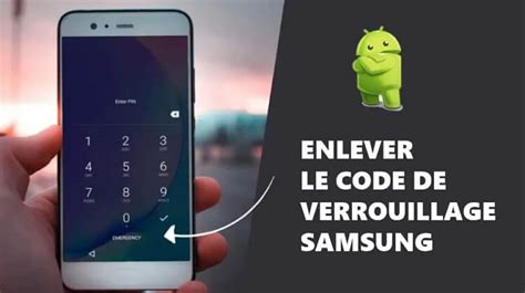 Comment désactiver et enlever le code de verrouillage Samsung