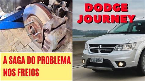 A SAGA DO PROBLEMA DOS FREIOS DA DODGE JOURNEY YouTube