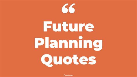 The 271 Future Planning Quotes Page 3 QUOTLR