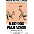 Iludidos Pelo Acaso A Influ Ncia Da Sorte Nos Mercados E Na Vida