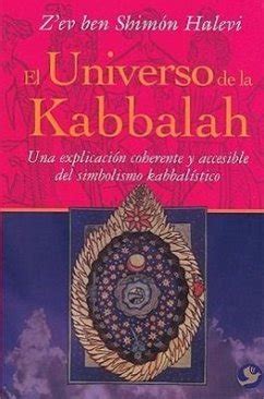 El Universo de la Kabbalah Una Explicación Coherente Y Accesible del