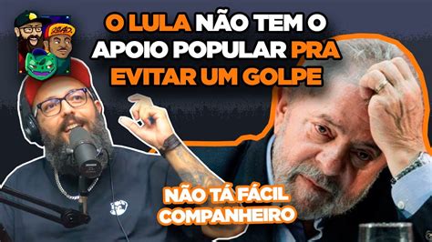 Lula Perdeu O Apoio Popular Youtube