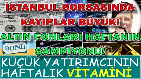 Borsada B Y K Kayip Altin Fonlari Haftanin Yonu K K