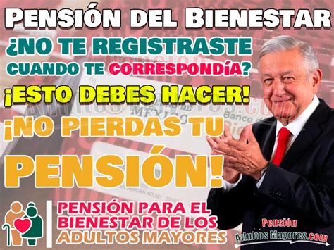 No Te Registraste A La Pensi N Del Bienestar En La Fecha De Tu Inicial