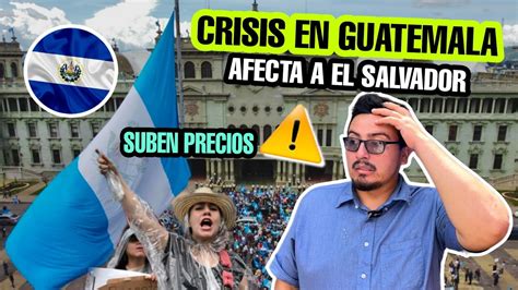 CRISIS EN GUATEMALA Afecta A EL SALVADOR YouTube