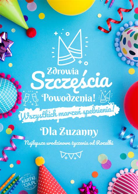 Dla Zuzanny spełnienia marzeń Najlepsze urodzinowe życzenia od Rozalki