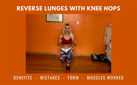 Reverse Lunges with Knee Hops: Benefits, Mistakes, Form, Muscles Worked, Video - Adriana Albritton