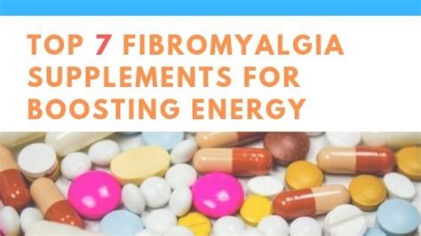 Top 7 Fibromyalgia Supplements That Work For Boosting Energy