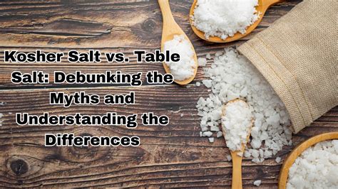 Kosher Salt vs. Table Salt: Debunking the Myths