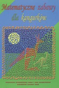 Matematyczne Zabawy Dla Kangurk W Opracowanie Zbiorowe Ksi Ka W Empik