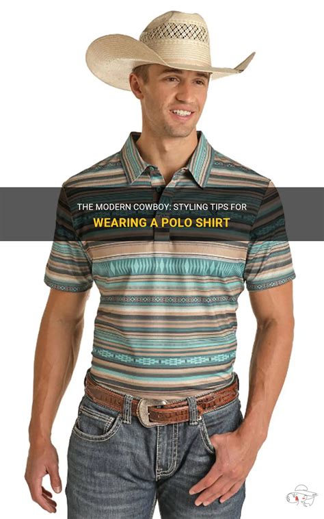 The Modern Cowboy Styling Tips For Wearing A Polo Shirt Shunvogue