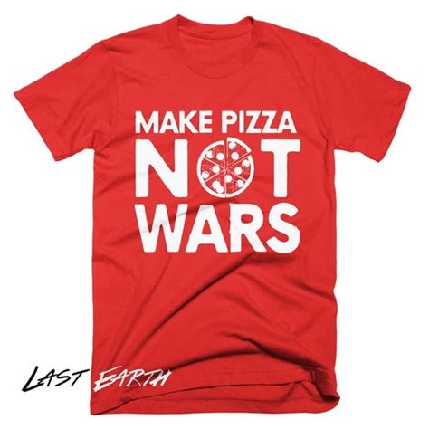 Make Pizza Not War T Shirt Pizza Funny Tees Mens Womens Pizza