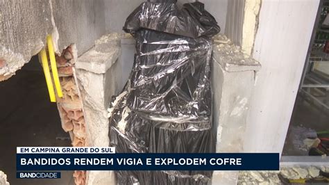 Bandidos Rendem Vigia E Explodem Cofre Em Campina Grande Do Sul YouTube